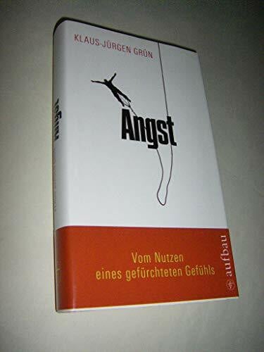 Grün, Klaus-Jürgen Angst: Vom Nutzen eines gefürchteten Gefühls (Aufbau-Sachbuch)