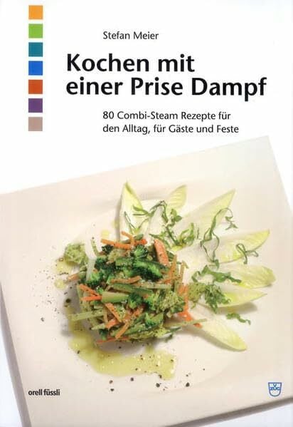 Meier, Stefan Kochen mit einer Prise Dampf: 80 Combi-Steam-Rezepte für den Alltag, für Gäste und Feste