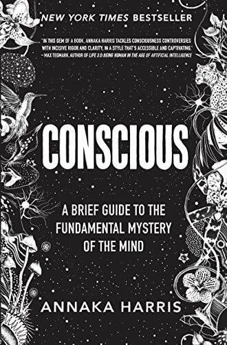 Harris, Annaka Conscious: A Brief Guide to the Fundamental Mystery of the Mind