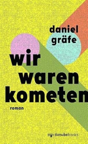 Gräfe, Daniel Wir waren Kometen: Roman