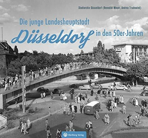 Andrea Trudewind Düsseldorf in den 50er-Jahren: Die junge Landeshauptstadt (Historischer Bildband)