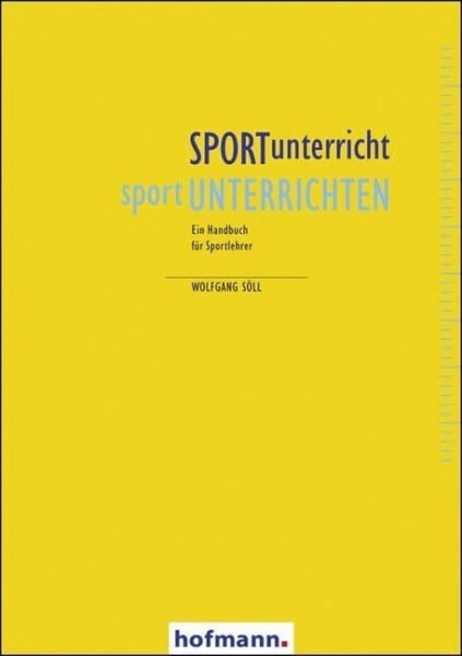 Söll, Wolfgang SPORTunterricht - sportUNTERRICHTEN: Ein Handbuch für Sportlehrer