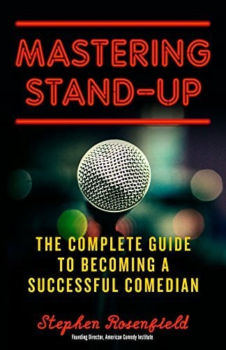 Rosenfield, Stephen Mastering Stand-Up: The Complete Guide to Becoming a Successful Comedian