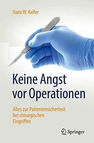 Keller, Hans W. Keine Angst vor Operationen: Alles zur Patientensicherheit bei chirurgischen Eingriffen