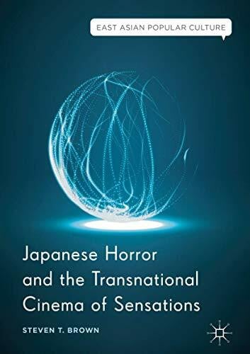 Brown, Steven T. Japanese Horror and the Transnational Cinema of Sensations (East Asian Popular Culture)