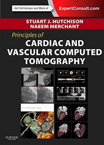 Merchant MD FRCP(C), Naeem Principles of Cardiac and Vascular Computed Tomography: Expert Consult Online and Print (Principles of Cardiovascular Imaging)