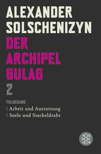 Solschenizyn, Alexander Der Archipel GULAG II: Folgeband Arbeit und Ausrottung Seele und Stacheldraht