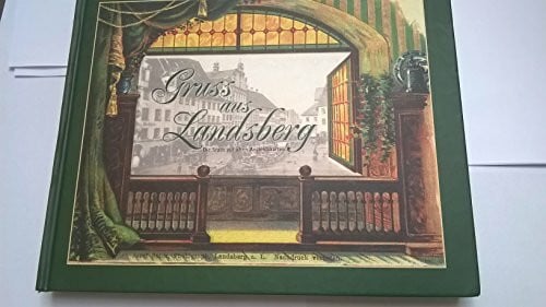 Wolfgang Weiße Gruß aus Landsberg am Lech. Die Stadt auf alten Ansichtskarten. Eine Auswahl historischer Ansichtskarten aus Landsberg am Lech und Umgebung.