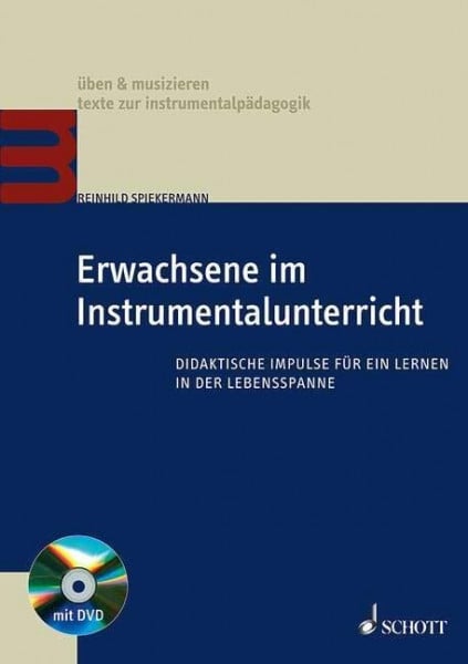 Spiekermann, Reinhild Erwachsene im Instrumentalunterricht: Didaktische Impulse für ein Lernen in der Lebensspanne (üben & musizieren – texte zur instrumentalpädagogik)