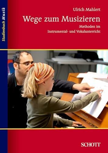 Mahlert, Ulrich Wege zum Musizieren: Methoden im Instrumental- und Vokalunterricht (Studienbuch Musik)