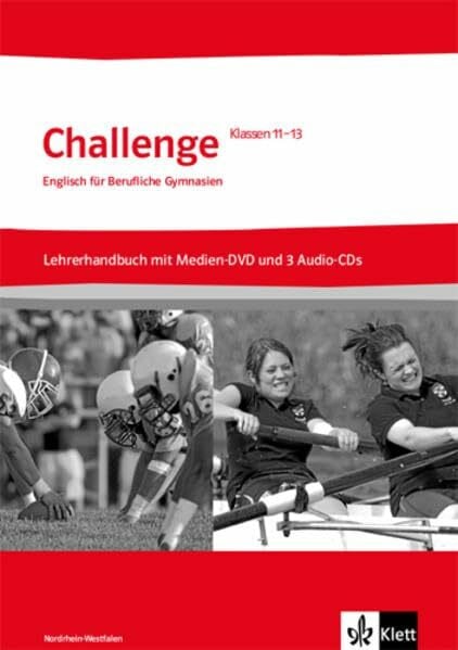 Challenge Nordrhein-Westfalen. Englisch für Berufliche Gymnasien: Lehrerhandbuch mit Medien-DVD-ROM und 3 Lehrer-Audio-CDs Klassen 11-13 (Challenge. Englisch für berufliche Gymnasien)