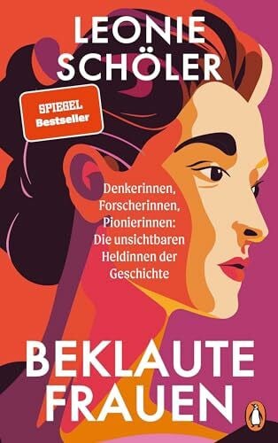 Schöler, Leonie Beklaute Frauen: Denkerinnen, Forscherinnen, Pionierinnen: Die unsichtbaren Heldinnen der Geschichte - DER SPIEGEL- & BOOKTOK-BESTSELLER