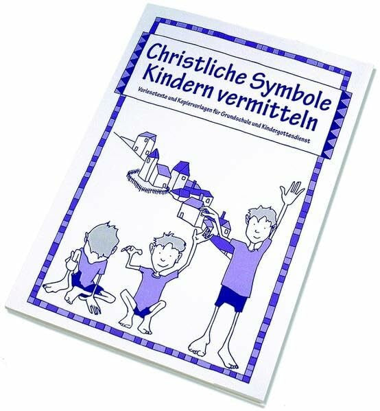Micha Christliche Symbole Kindern vermitteln: Vorlesetexte und Kopiervorlagen für Grundschulen und Kindergottesdienst: Vorlesetexte und Kopiervorlagen für Grundschule und Kindergottesdienst