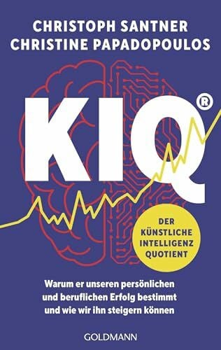 Santner, Christoph KIQ – Der Künstliche Intelligenz Quotient: Warum er unseren persönlichen und beruflichen Erfolg bestimmt und wie wir ihn steigern können