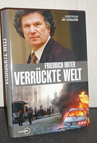 Orter, Friedrich Verrückte Welt - Augenzeuge der Weltpolitik