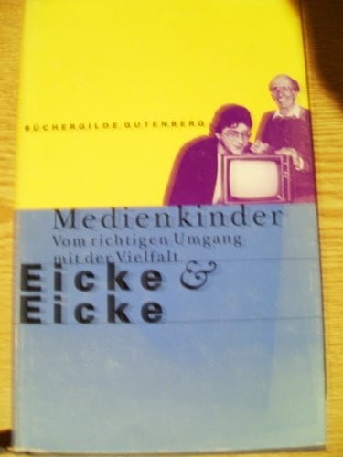 Wolfram Eicke Medienkinder. Vom richtigen Umfgang mit der Vielfalt.
