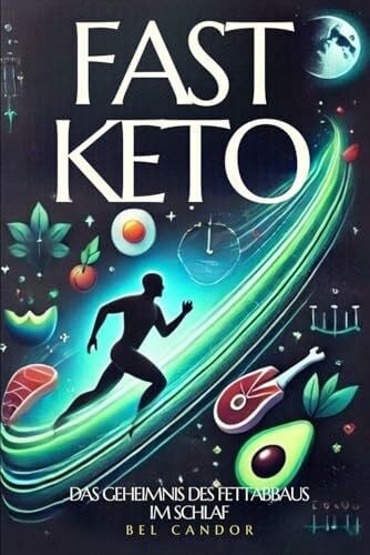 CANDOR, BEL FAST KETO: DAS GEHEIMNIS DES FETTABBAUS IM SCHLAF: Erzielen Sie Ergebnisse in Rekordzeit! Kurbeln Sie Ihren Stoffwechsel mit ketogenen Mahlzeiten in ... Sie keine Zeit (ketogene ernährung, Band 5)
