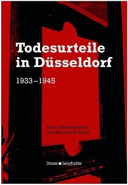 Schmidt, Herbert Todesurteile in Düsseldorf 1933-1945: Eine Dokumentation