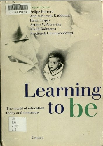 Faure, Edgar Learning to Be: The World of Education Today and Tomorrow
