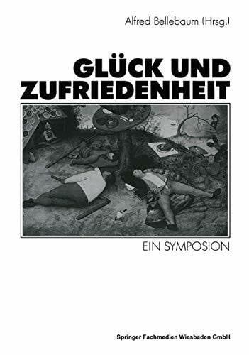 Bellebaum, Alfred Glück und Zufriedenheit: Ein Symposion (German Edition)