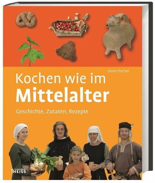 Fischer, Doris Kochen wie im Mittelalter: Geschichte, Zutaten, Rezepte