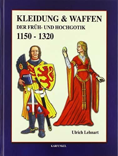 Lehnart, Ulrich Kleidung und Waffen der Früh- und Hochgotik: 1150-1320, Ulrich Lehnart