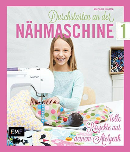 Drosten, Michaela Durchstarten an der Nähmaschine: 30 tolle Projekte aus deinem Atelyeah
