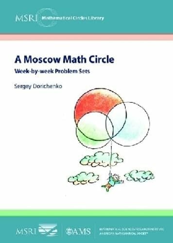 Shubin, Tatiana A Moscow Math Circle: Week-by-week Problem Sets (MSRI Mathematical Circles Library, 8, Band 8)