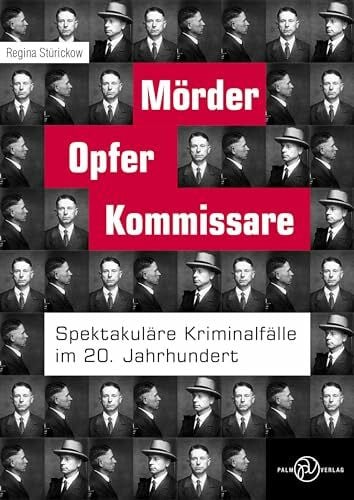 Stürickow, Regina Mörder, Opfer, Kommissare: Spektakuläre Kriminalfälle im 20. Jahrhundert
