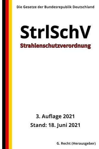 Recht, G. Strahlenschutzverordnung - StrlSchV, 3. Auflage 2021