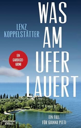 Koppelstätter, Lenz Was am Ufer lauert: Ein Fall für Gianna Pitti | Ein Gardasee-Krimi (Ermittlungen am Gardasee, Band 2)