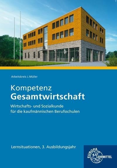 Metzler, Sabrina Kompetenz Gesamtwirtschaft Lernsituationen 3. Ausbildungsjahr: Wirtschafts- und Sozialkunde für die kaufmännischen Berufsschulen