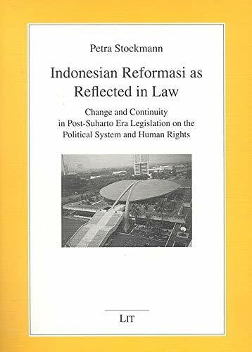 Stockmann, Petra Indonesian Reformasi as Reflcted in Law: Change and Continuity in Post-Suharto Era Legislation on the Political System and Human Rights (Democracy and Development S.)