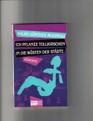 Mohnnau, Ralph G Ich pflanze Tollkirschen in die Wüsten der Städte: Gedichte (Fischer Boot)