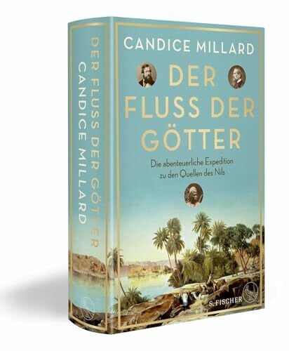Millard, Candice Der Fluss der Götter: Die abenteuerliche Expedition zu den Quellen des Nils