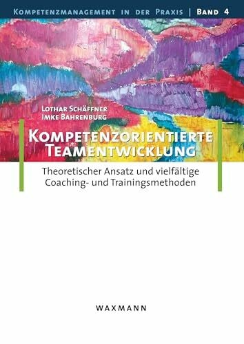 Schäffner, Lothar Kompetenzorientierte Teamentwicklung: Theoretischer Ansatz und vielfältige Coaching- und Trainingsmethoden (Kompetenzmanagement in der Praxis)