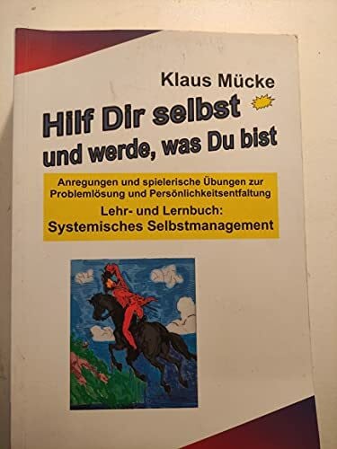 'Hilf Dir selbst und werde, was Du bist. Anregungen und spielerische Übungen zur Problemlösung und Persönlichkeitsentfaltung Lehr- und Lernbuch ''Systemisches Selbstmanagement'''