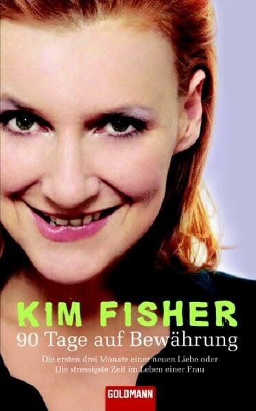 Fisher, Kim 90 Tage auf Bewährung: Die ersten drei Monate einer neuen Liebe oder Die stressigste Zeit im Leben einer Frau. -