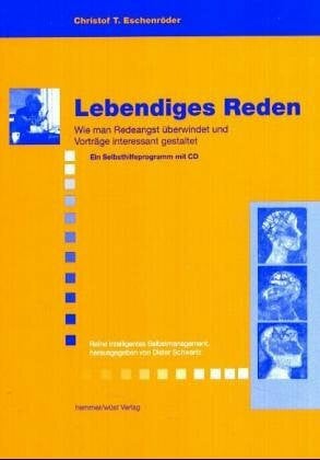 Eschenröder, CHristof T Lebendiges Reden. Wie man Redeangst überwindet und Vorträge interessant gestaltet. Ein Selbsthilfeprogramm mit CD