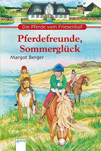 Berger, Margot Die Pferde vom Friesenhof. Pferdefreunde, Sommerglück