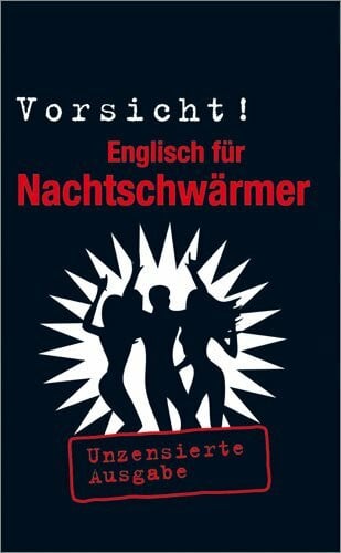 Berlitz-Redaktion Vorsicht! Englisch für Nachtschwärmer: Unzenzierte Ausgabe