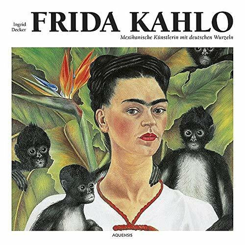 Decker, Ingrid Frida Kahlo: Mexikanische Künstlerin mit deutschen Wurzeln
