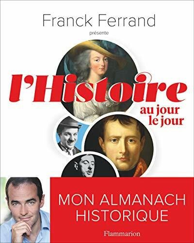 Ferrand, Franck L'Histoire au jour le jour: MON ALMANACH HISTORIQUE