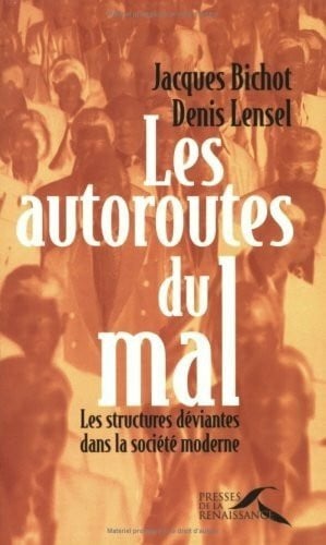 Bichot, Jacques Les Autoroutes Du Mal. Les Structures Deviantes Dans La Societe Moderne