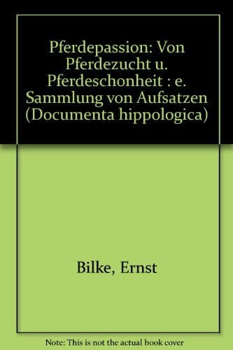 Bauer, Heinrich Pferdepassion: Von Pferdezucht und Pferdeschönheit. Eine Sammlung von Aufsätzen (Olms Presse)