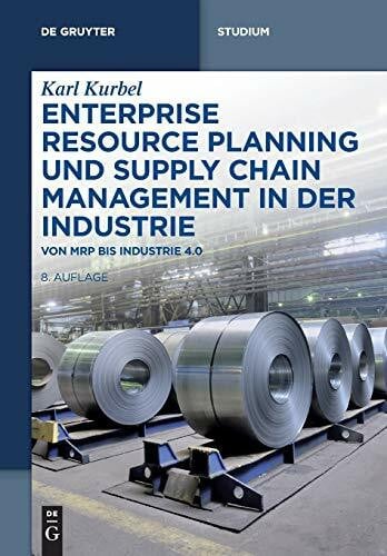 Kurbel, Karl Enterprise Resource Planning und Supply Chain Management in der Industrie: Von MRP bis Industrie 4.0 (De Gruyter Studium)
