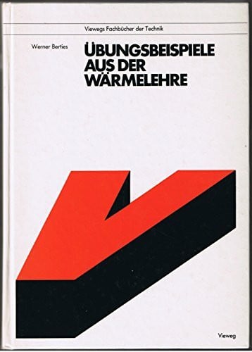 Werner Berties Übungsbeispiele aus der Wärmelehre