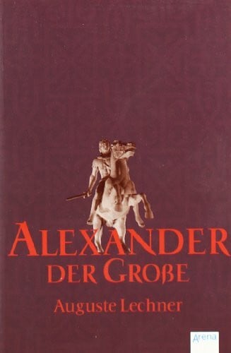 Lechner, Auguste Alexander der Grosse (Arena Taschenbücher)