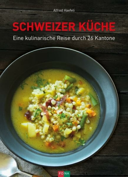 Haefeli, Alfred Schweizer Küche: Eine kulinarische Reise durch 26 Kantone