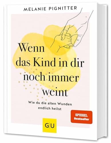Pignitter, Melanie Wenn das Kind in dir noch immer weint: Heile dein inneres Kind – Selbstliebe & Resilienz stärken (Lebenshilfe Emotionale Selbstheilung)